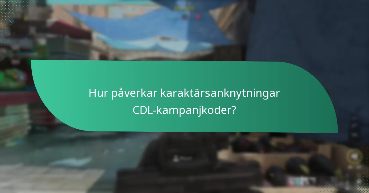 Hur påverkar karaktärsanknytningar CDL-kampanjkoder?
