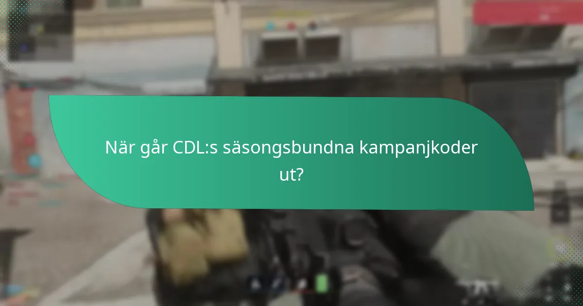 När går CDL:s säsongsbundna kampanjkoder ut?