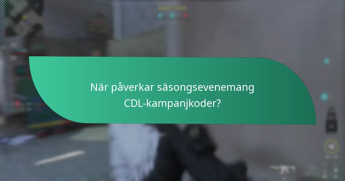 När påverkar säsongsevenemang CDL-kampanjkoder?