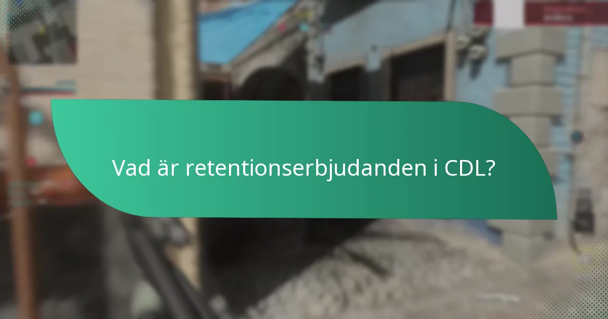 Vad är retentionserbjudanden i CDL?