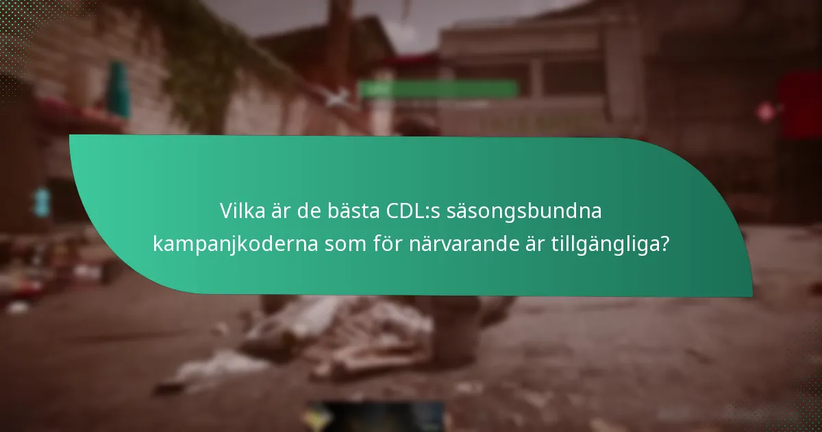 Vilka är de bästa CDL:s säsongsbundna kampanjkoderna som för närvarande är tillgängliga?