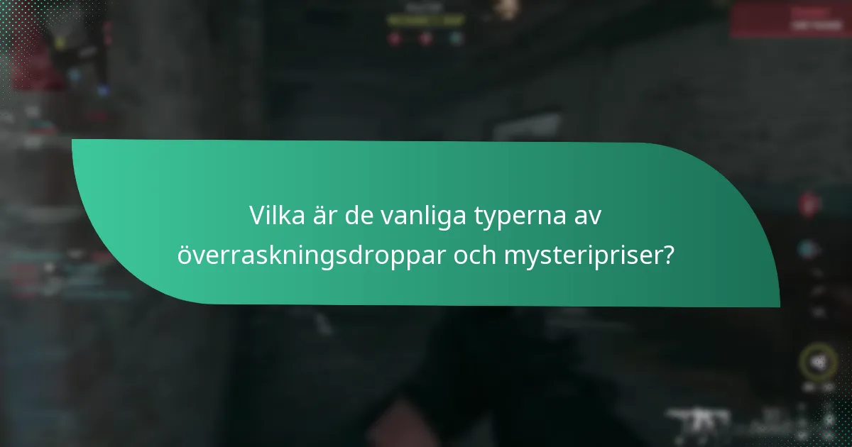Vilka är de vanliga typerna av överraskningsdroppar och mysteripriser?