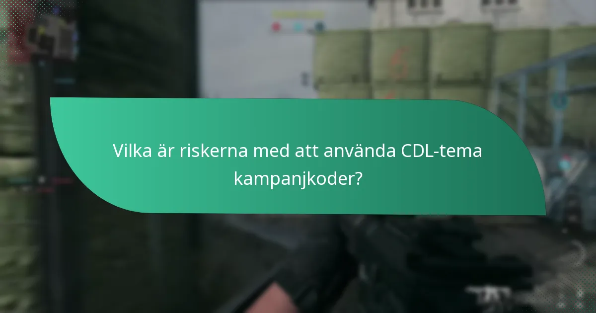 Vilka är riskerna med att använda CDL-tema kampanjkoder?