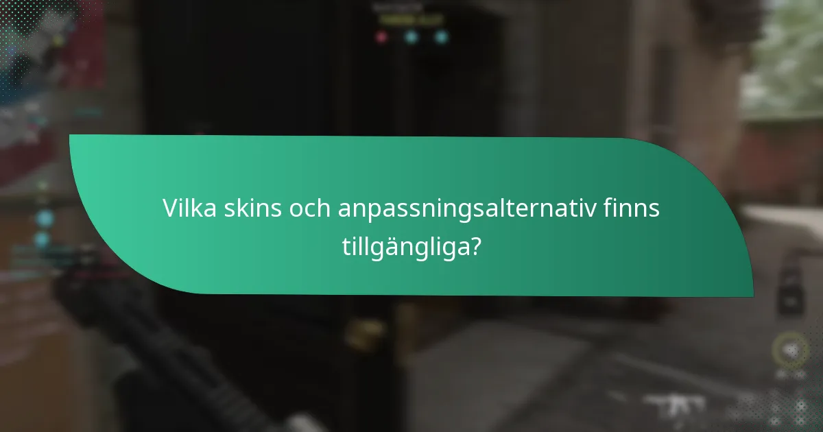 Vilka skins och anpassningsalternativ finns tillgängliga?